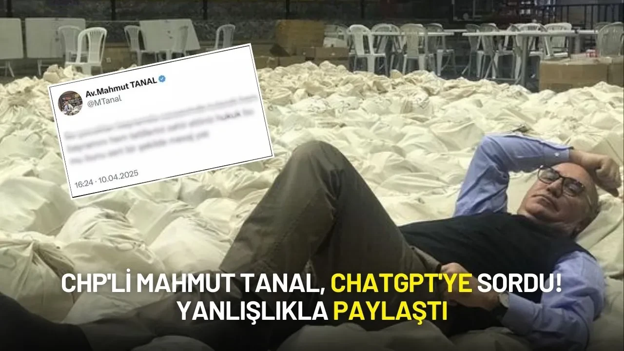 CHP'li Mahmut Tanal, ChatGPT'ye Sormak İstediği Tweeti Yanlışlıkla Paylaştı