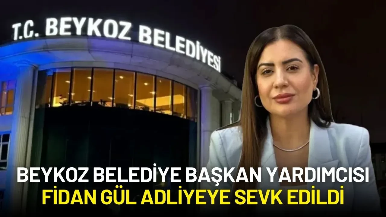 Beykoz Belediye Başkan Yardımcısı Fidan Gül Adliyeye Sevk Edildi