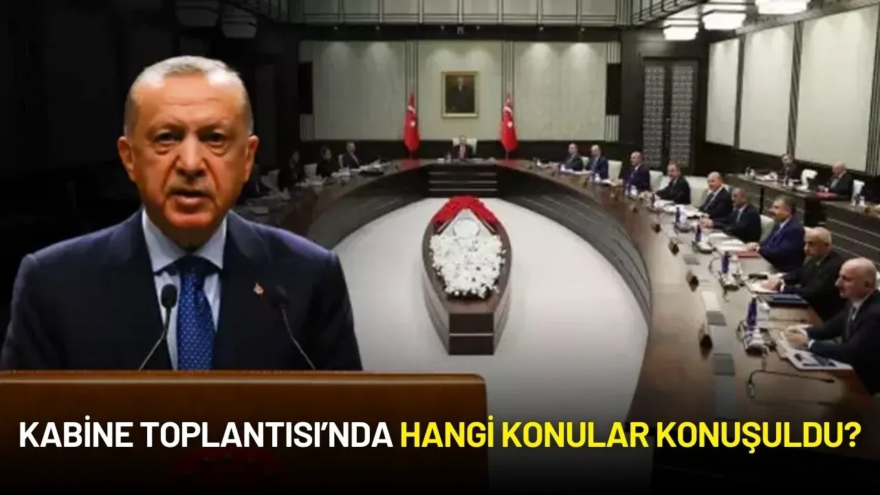 Kabine Bugün Toplandı! Masaya Yatırılan Konular Belli Oldu