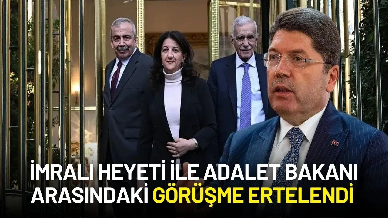 İmralı Heyeti ile Adalet Bakanı Arasındaki Görüşme Ertelendi
