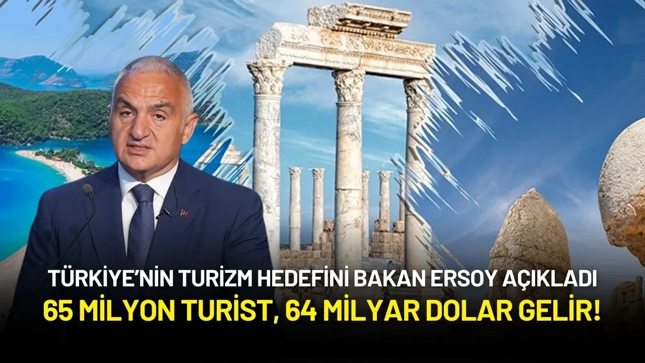 Turizm Bakanı Ersoy Hedefi Açıkladı: 65 Milyon Turist, 64 Milyar Dolar Gelir!