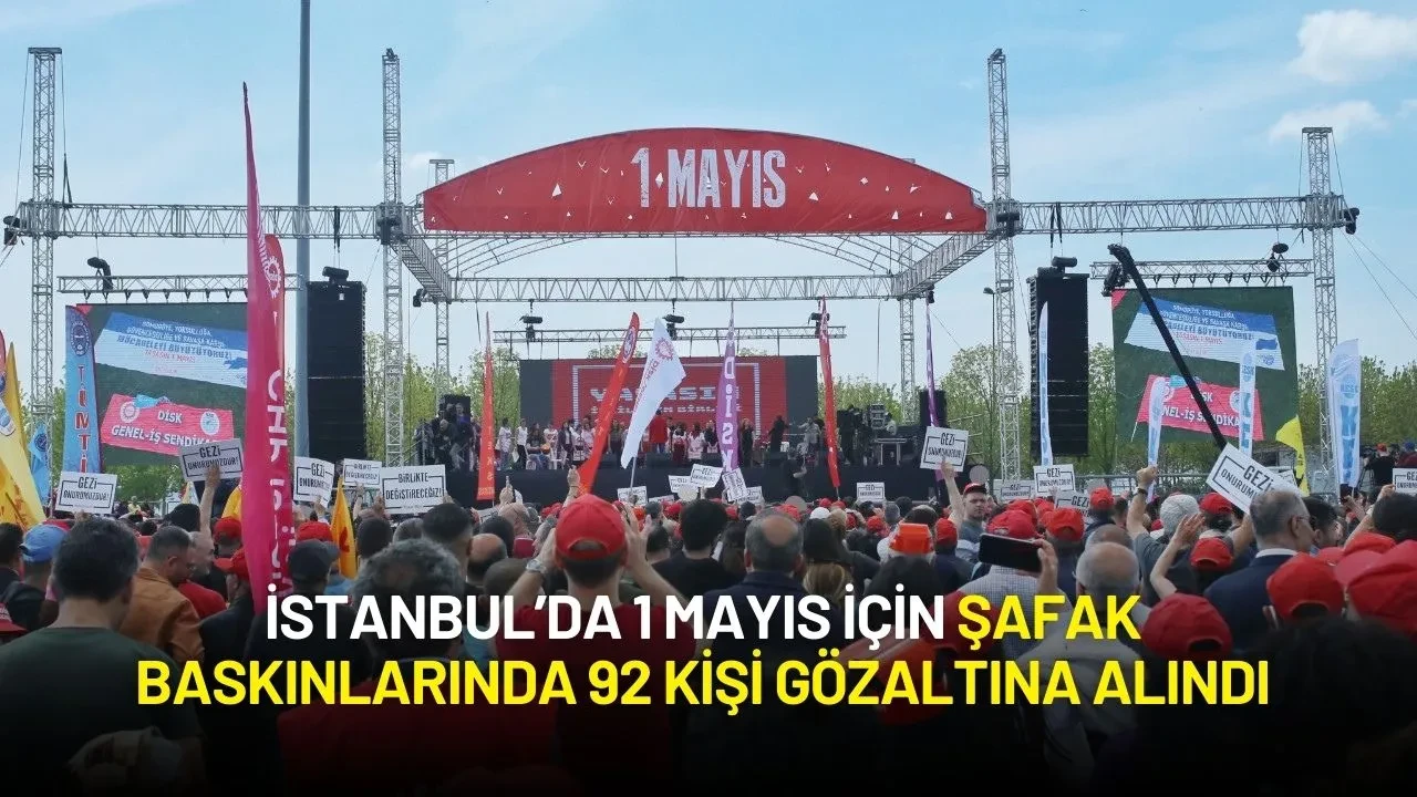 İstanbul’da 1 Mayıs Operasyonları: Şafak Baskınlarında 92 Kişi Gözaltına Alındı