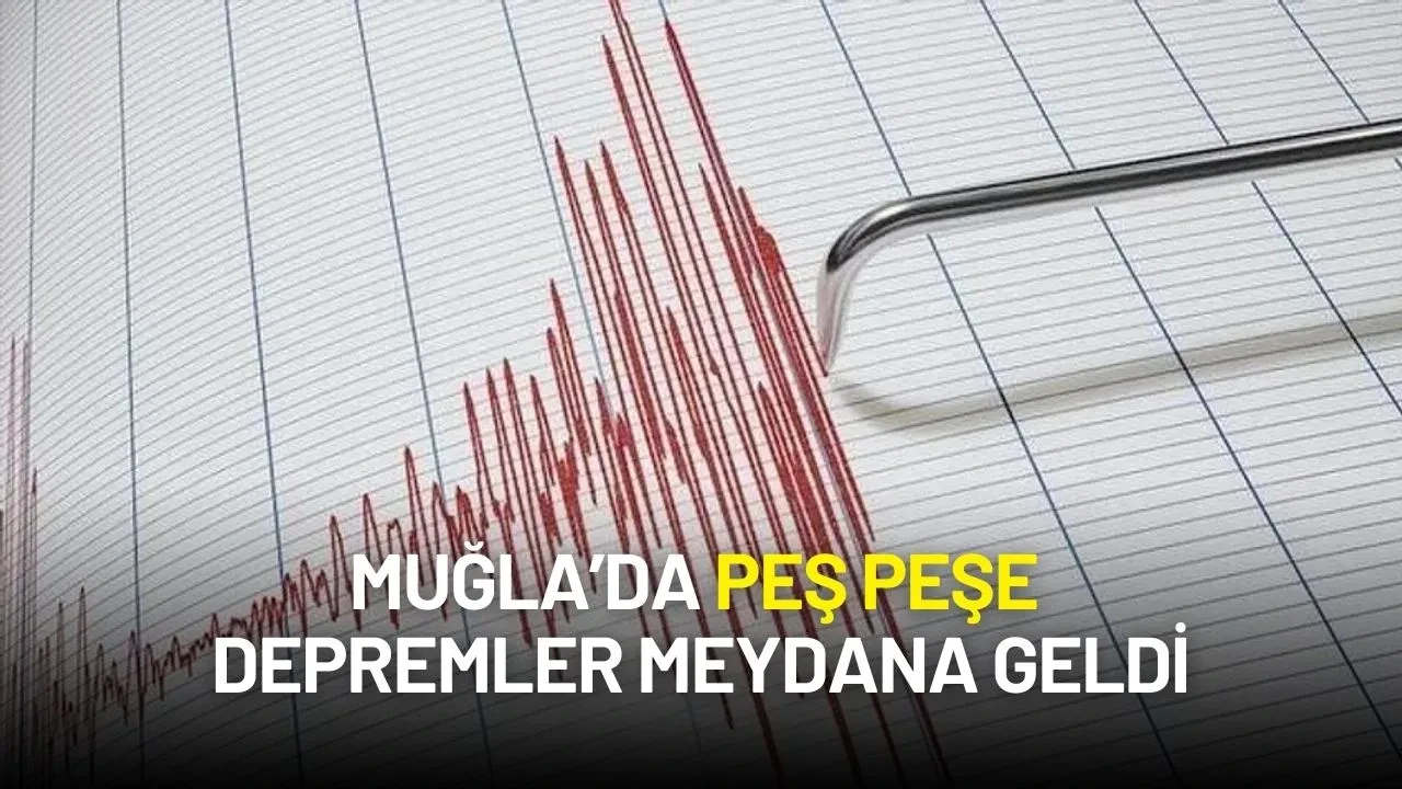 Muğla’da Peş Peşe Depremler! Sabah Sessizliğini 4.4’lük Sarsıntı Bozdu