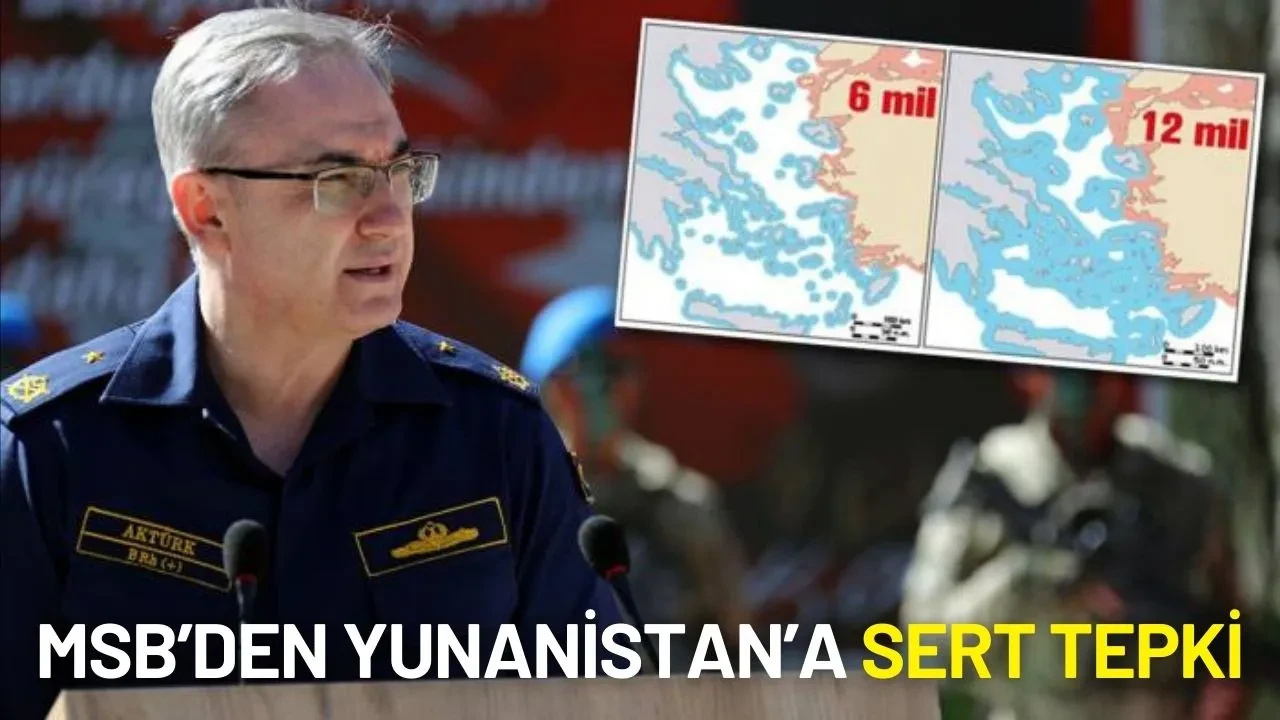 MSB’den Yunanistan’a Sert Tepki: "Tek Taraflı Deniz Planlamaları Uluslararası Hukuka Aykırıdır"