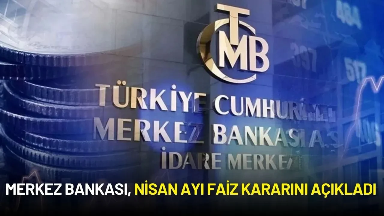 Merkez Bankası, Nisan Ayı Faiz Kararını Açıkladı