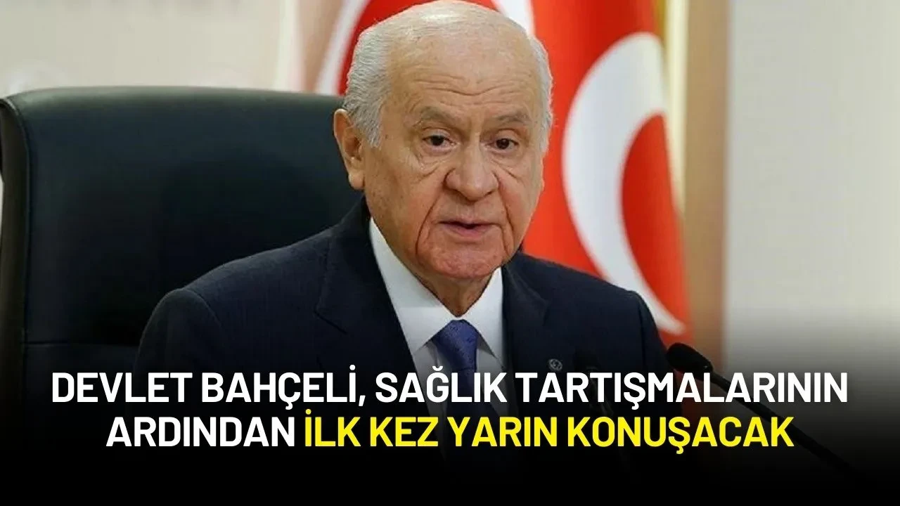 MHP Lideri Devlet Bahçeli, Sağlık Tartışmalarının Ardından İlk Kez Yarın Konuşacak
