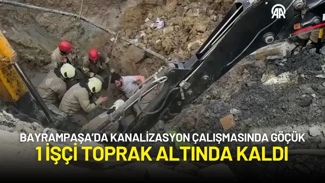 Bayrampaşa’da Kanalizasyon Çalışmasında Göçük: 1 İşçi Toprak Altında Kaldı