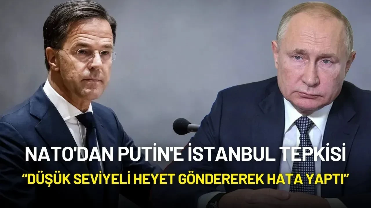 NATO'dan Putin'e İstanbul Tepkisi: “Düşük Seviyeli Heyet Göndererek Hata Yaptı”