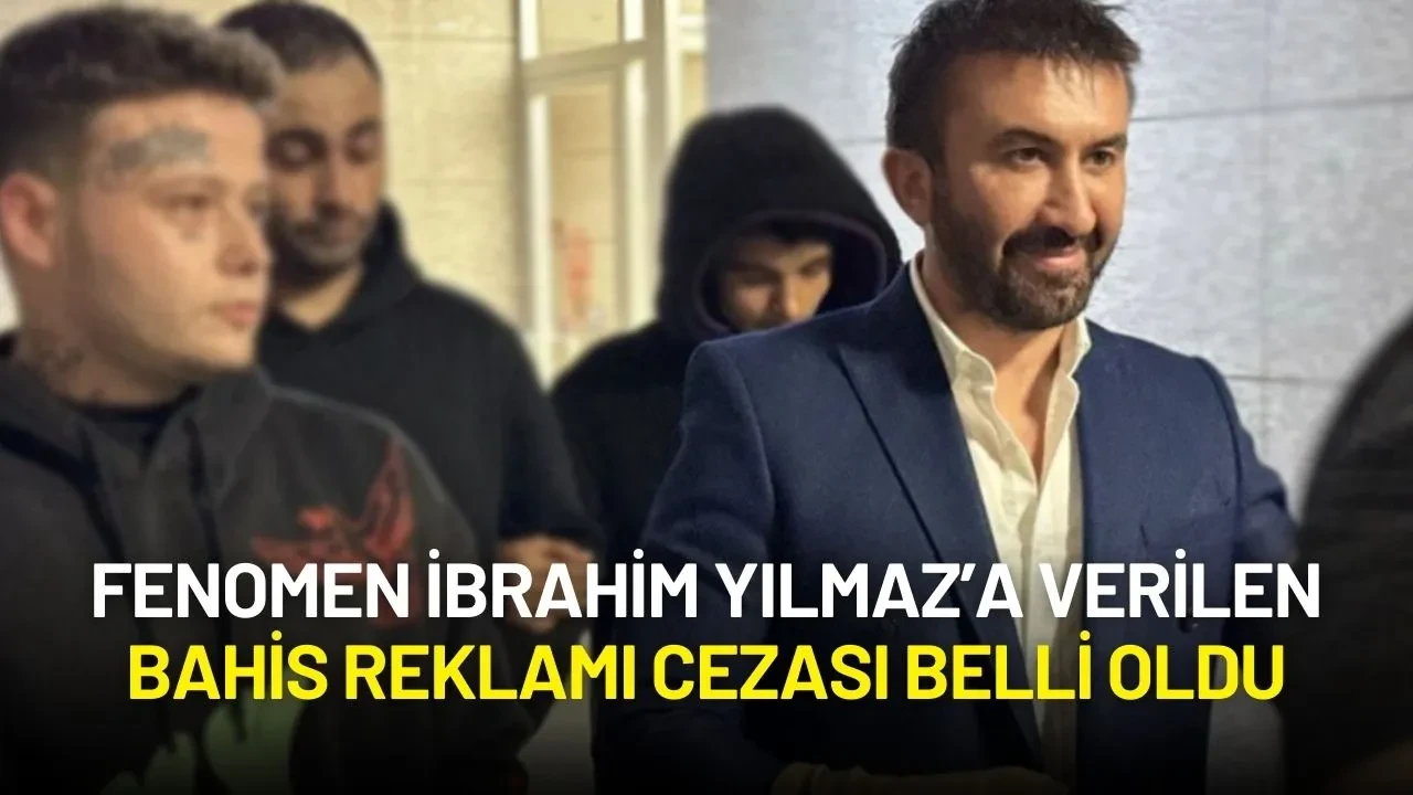 Fenomen İbrahim Yılmaz’a Verilen Bahis Reklamı Cezası Belli Oldu
