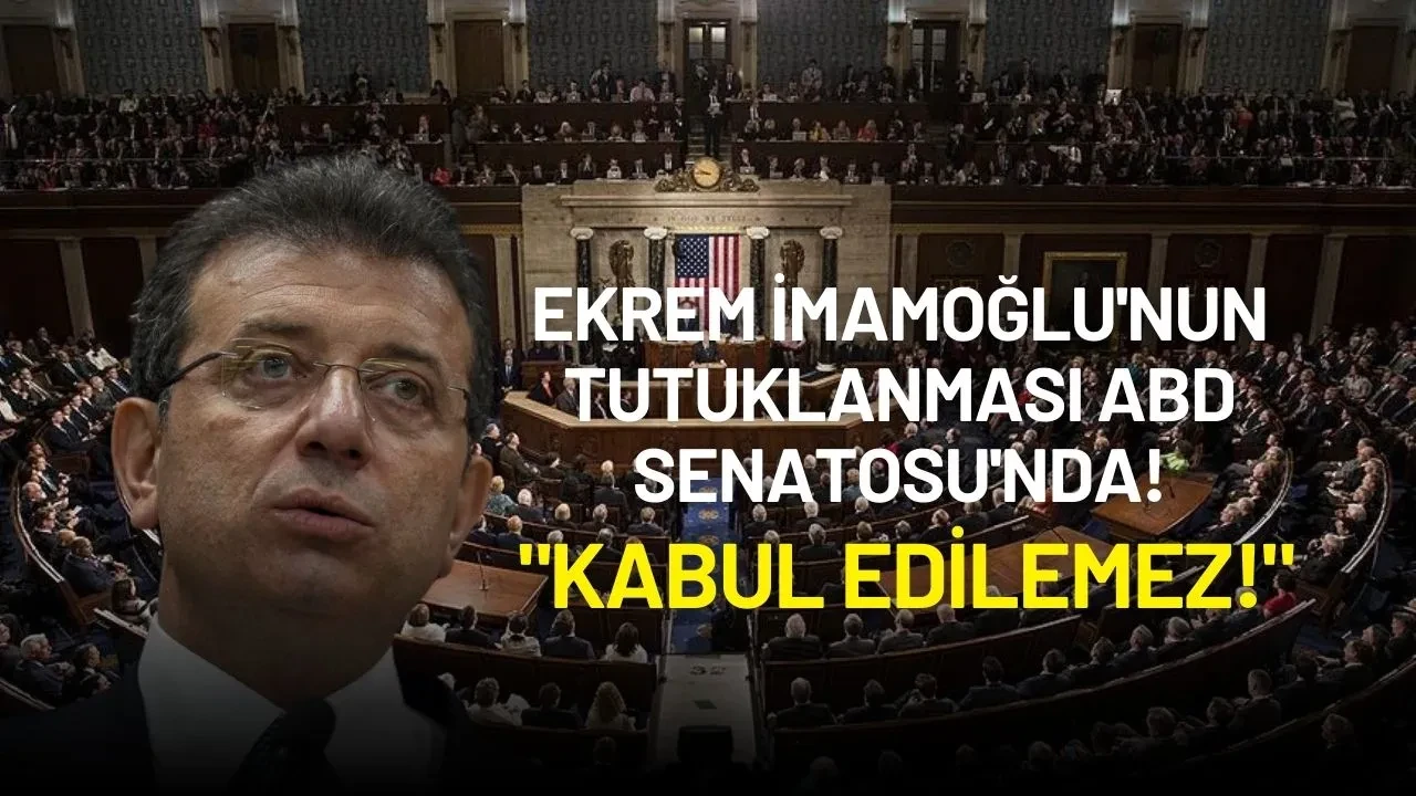 Ekrem İmamoğlu'nun Tutuklanması ABD Senatosu'nda! "Kabul Edilemez!"