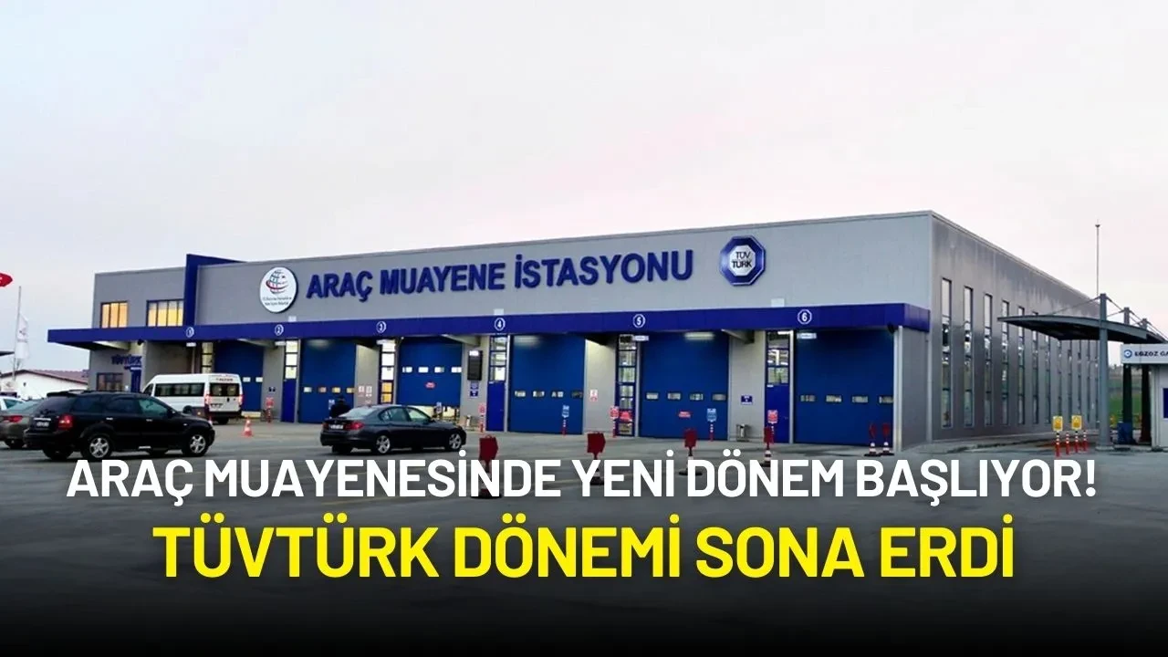 TÜVTÜRK Dönemi Sona Erdi: Araç Muayenesinde Yeni Dönem Başladı!
