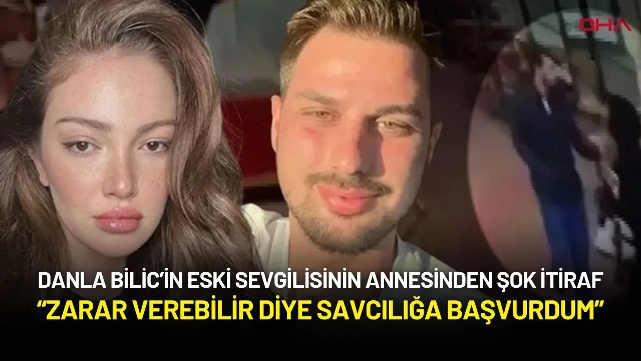 Danla Bilic’in Eski Sevgilisinin Annesinden Şok İtiraf: “Zarar Verebilir Diye Savcılığa Başvurdum”