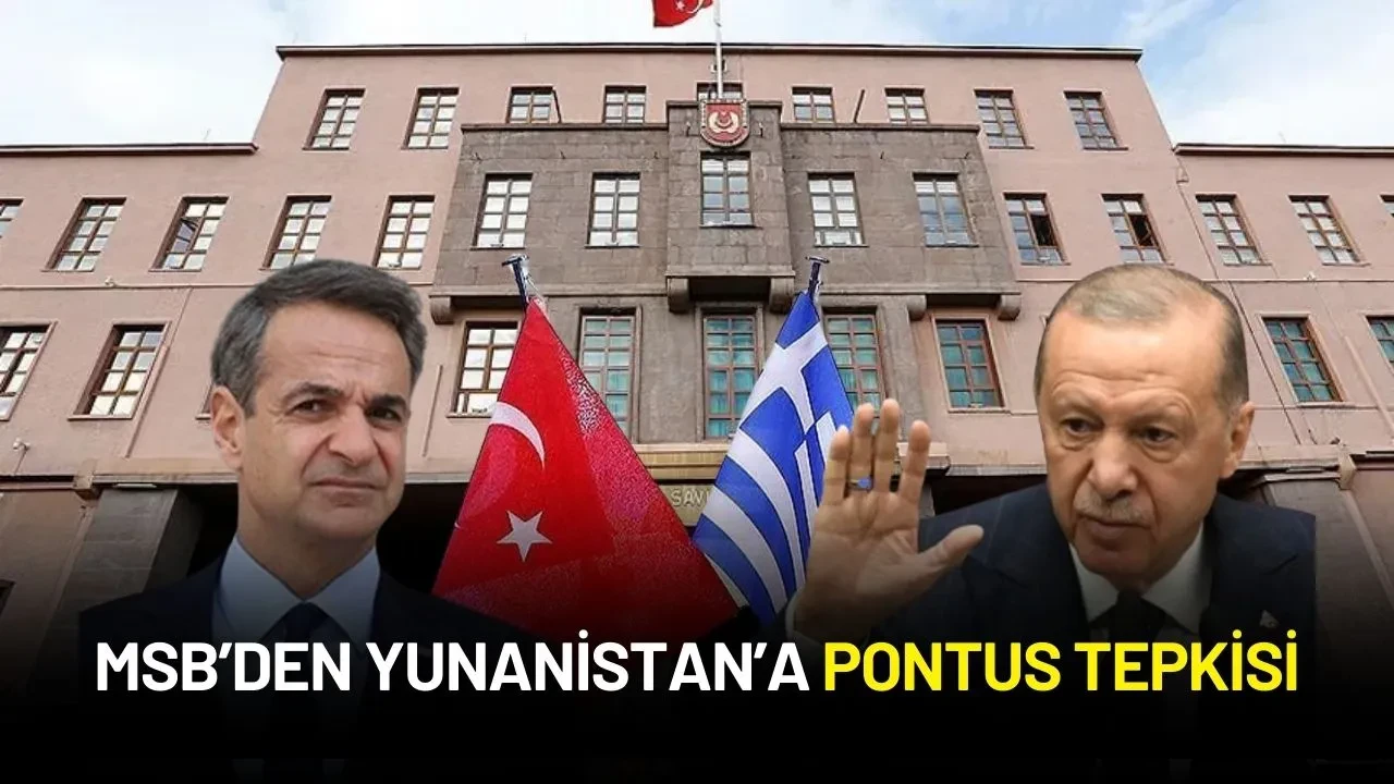 MSB’den Yunanistan’a Pontus Tepkisi: “Önce Kendi Tarihinizle Yüzleşin”