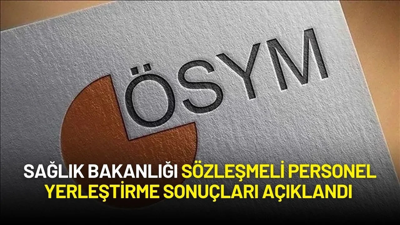 Sağlık Bakanlığı Sözleşmeli Personel Yerleştirme Sonuçları Açıklandı