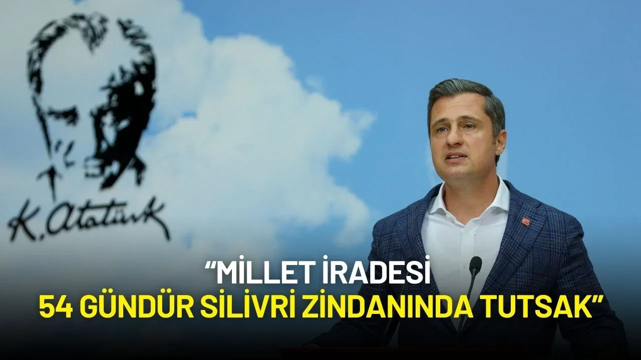 CHP Sözcüsü Yücel: “Millet İradesi 54 Gündür Silivri Zindanında Tutsak”