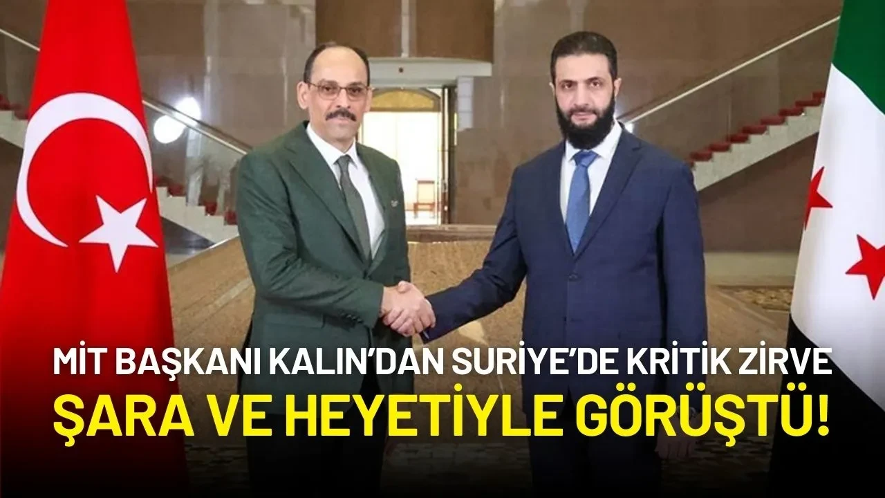 MİT Başkanı Kalın’dan Suriye’de Kritik Zirve: Şara ve Heyetiyle Görüştü!