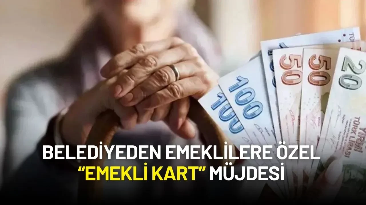 Belediyeden Emeklilere Özel “Emekli Kart” Müjdesi