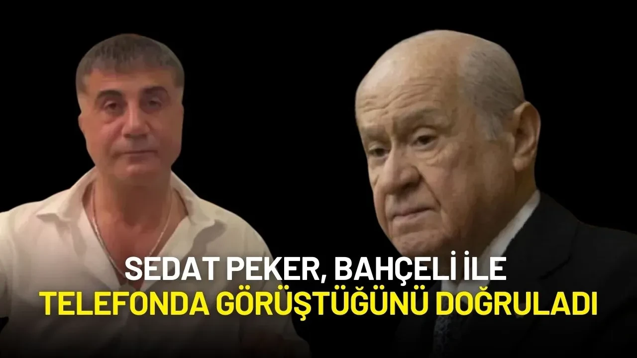 Sedat Peker, Bahçeli ile Telefonda Görüştüğünü Doğruladı: “Hemen Hepsi Doğruydu”