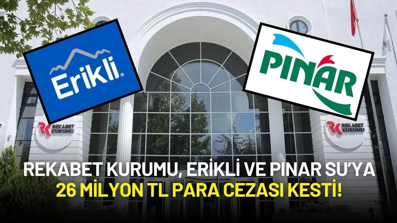 Rekabet Kurumu, Erikli ve Pınar Su’ya 26 Milyon TL Para Cezası Kesti!