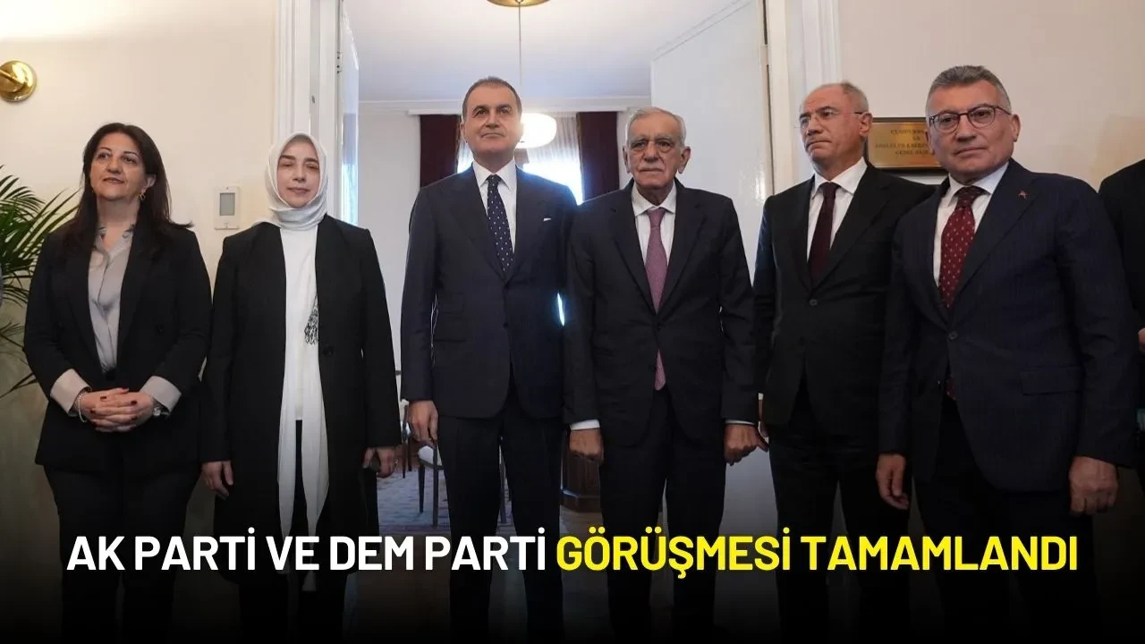 AK Parti ve DEM Parti Görüşmesi Tamamlandı: "Süreçte Duraksama Yok"