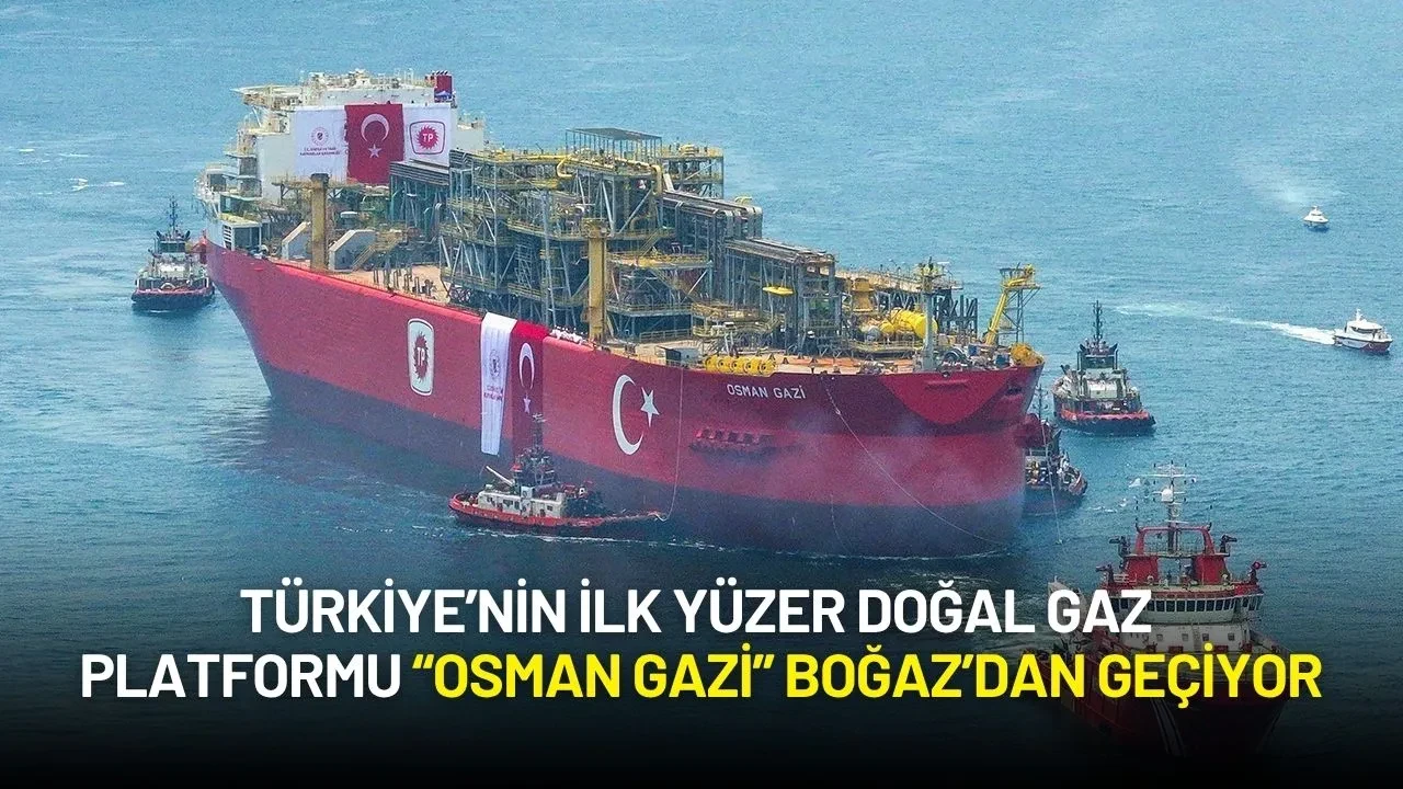 Türkiye’nin İlk Yüzer Doğal Gaz Platformu “Osman Gazi” Boğaz’dan Geçiyor