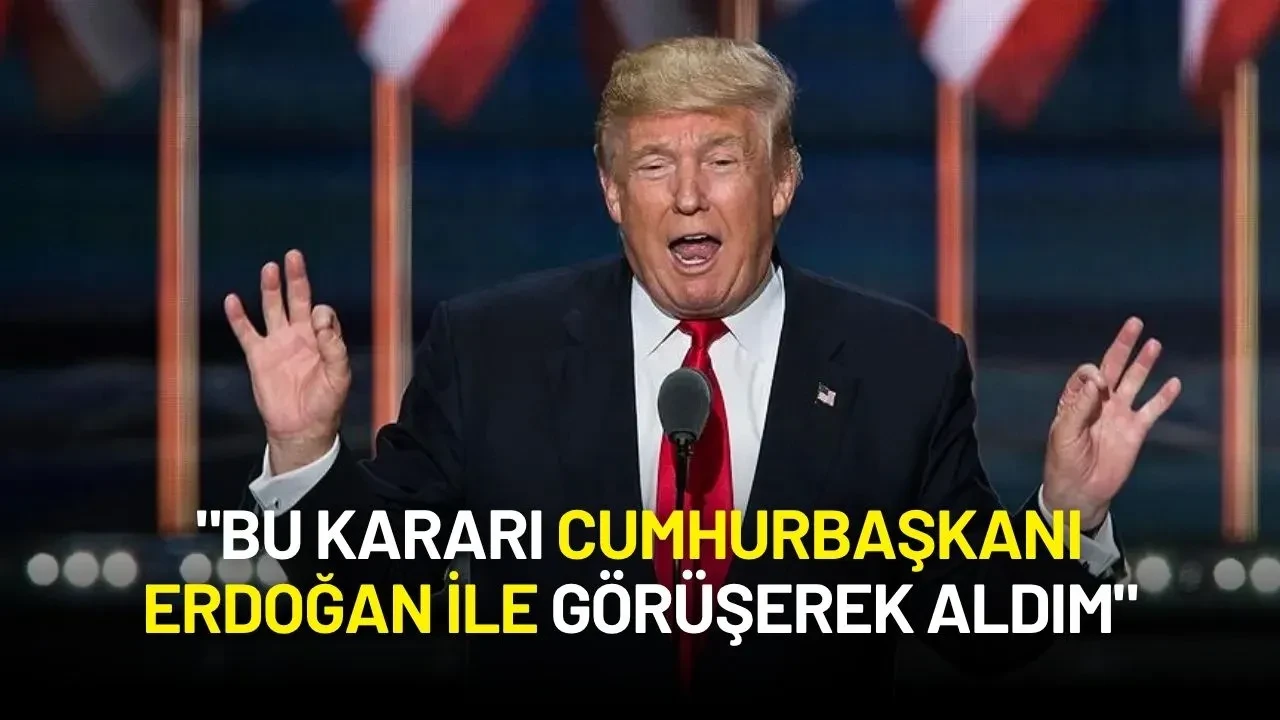 Trump’tan Ortadoğu Atağı: "Bu Kararı Cumhurbaşkanı Erdoğan ile Görüşerek Aldım"