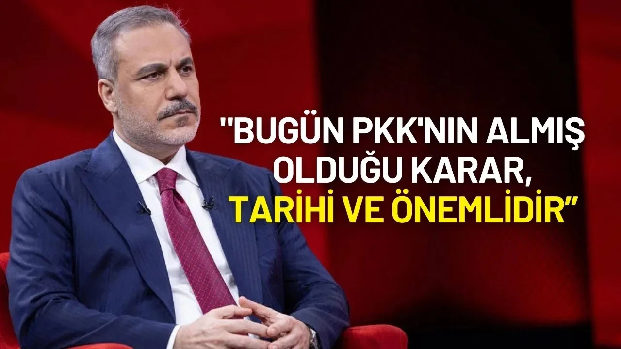 Hakan Fidan’dan PKK Açıklaması: “Tarihi Bir Karar, Adımları Yakından Takip Ediyoruz”