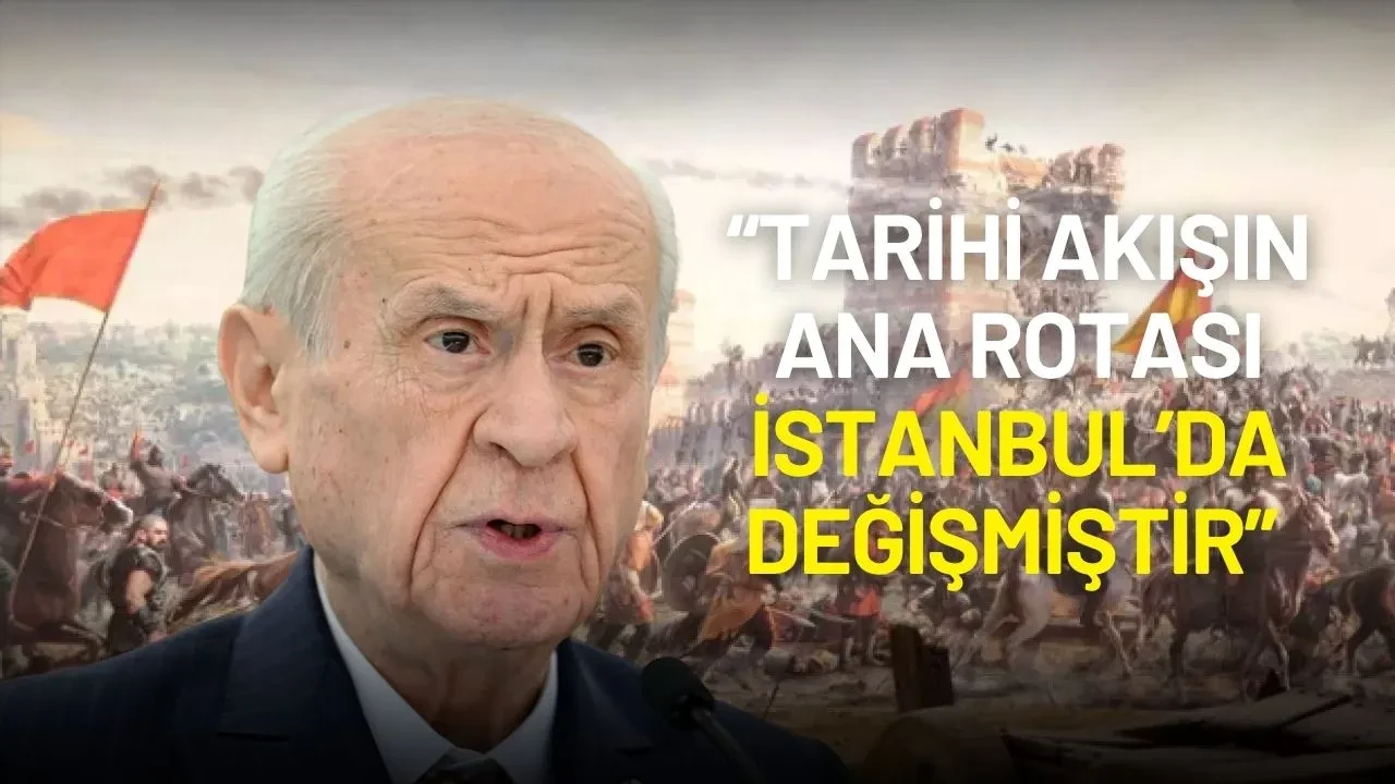 Bahçeli’den İstanbul’un Fethi Mesajı: “Tarihi Akışın Ana Rotası İstanbul’da Değişmiştir”