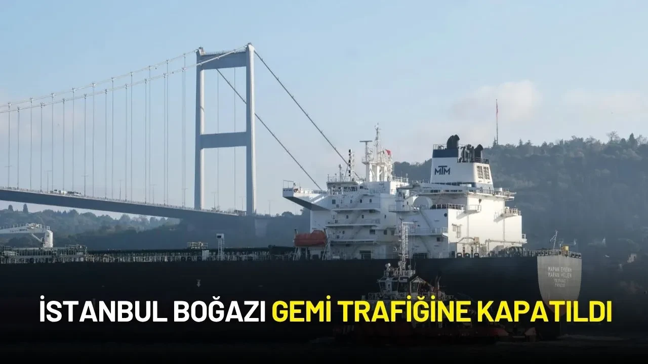 İstanbul Boğazı Gemi Trafiğine Kapatıldı! Çift Yönlü Geçişler Askıya Alındı
