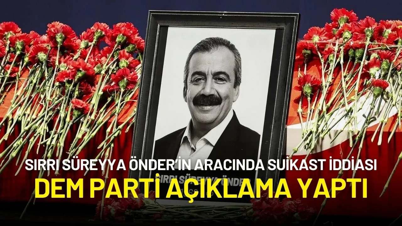 Sırrı Süreyya Önder’in Aracında Suikast İddiası: DEM Parti'den Çarpıcı Açıklama