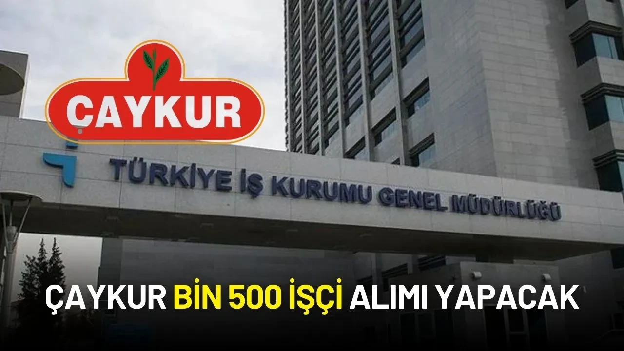 ÇAYKUR İşçi Alımı Başvuruları Başladı: İŞKUR Üzerinden Kayıt Yaptırılacak