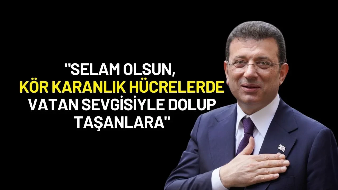 Ekrem İmamoğlu: "Selam Olsun, Kör Karanlık Hücrelerde Vatan Sevgisiyle Dolup Taşanlara"