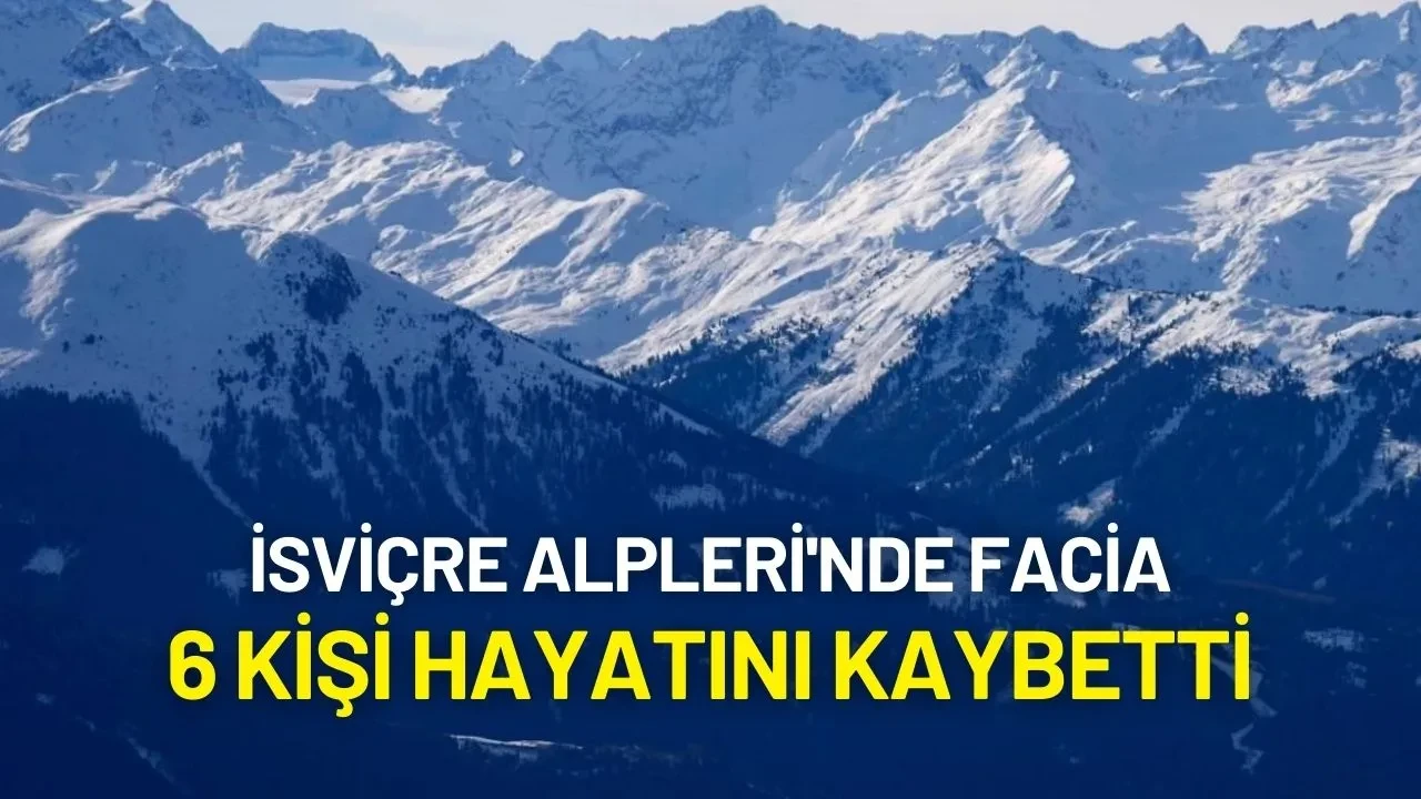 İsviçre Alpleri'nde Facia: 6 Kişi Hayatını Kaybetti