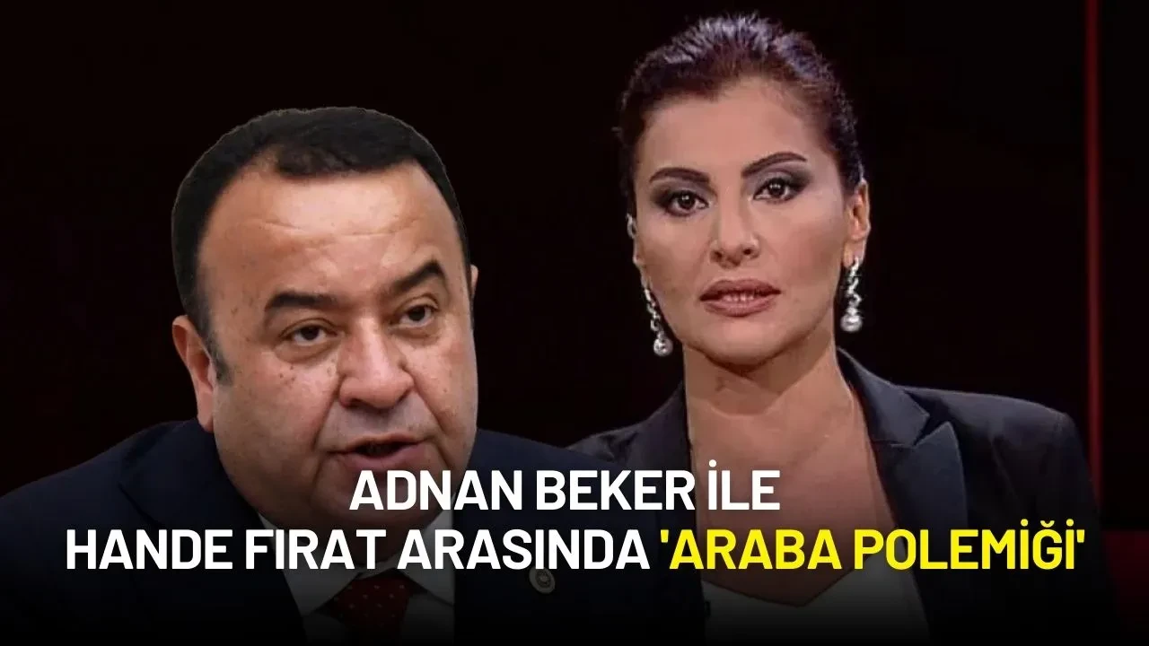 CHP Milletvekili Adnan Beker ile Hürriyet Yazarı Hande Fırat Arasında 'Araba Polemiği'