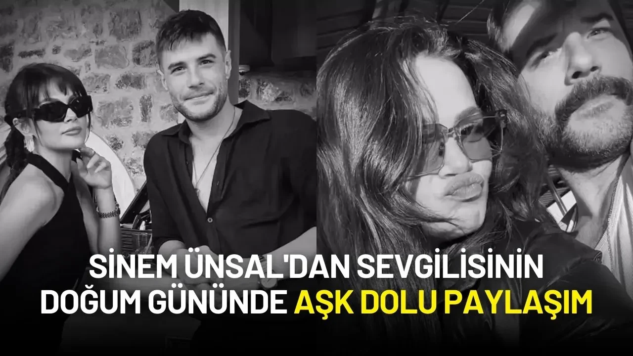 Sinem Ünsal'dan Sevgilisi Berk Cankat'ın Doğum Gününde Aşk Dolu Paylaşım