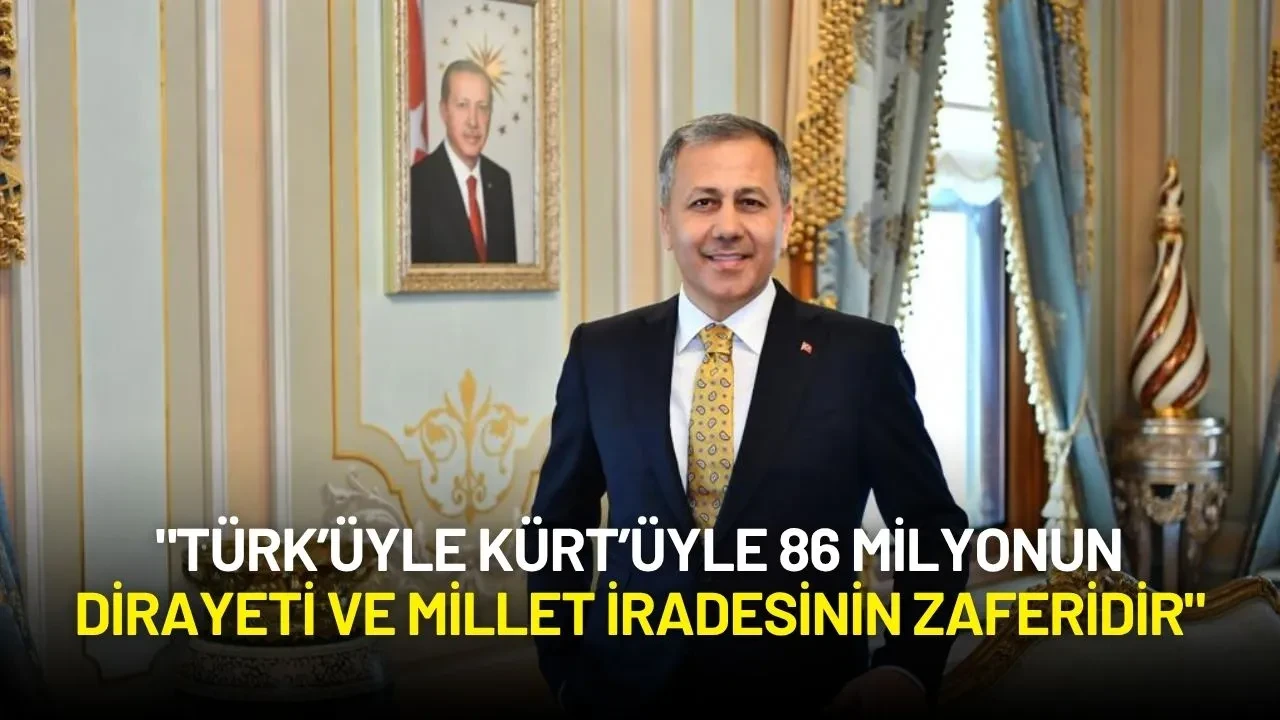 Ali Yerlikaya: "Türk’üyle Kürt’üyle 86 Milyonun Dirayeti ve Millet İradesinin Zaferidir"