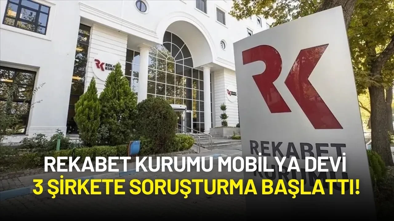 Rekabet Kurumu Mobilya Devi 3 Şirkete Soruşturma Başlattı!