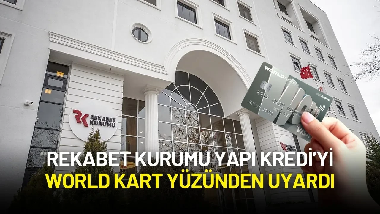 Rekabet Kurumu Yapı Kredi’yi World Kart Yüzünden Uyardı