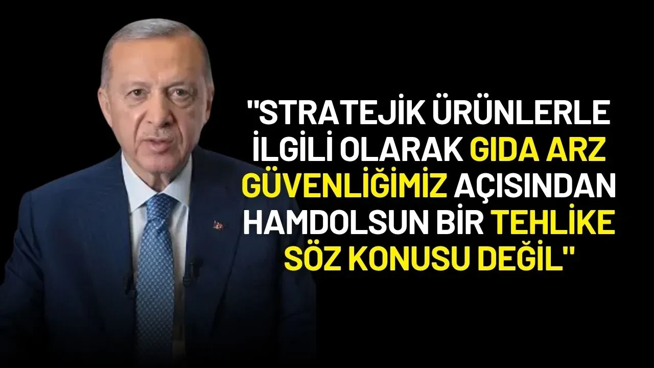 Cumhurbaşkanı Erdoğan’dan Çiftçilere Güvence: “Stratejik Ürünlerde Risk Yok”