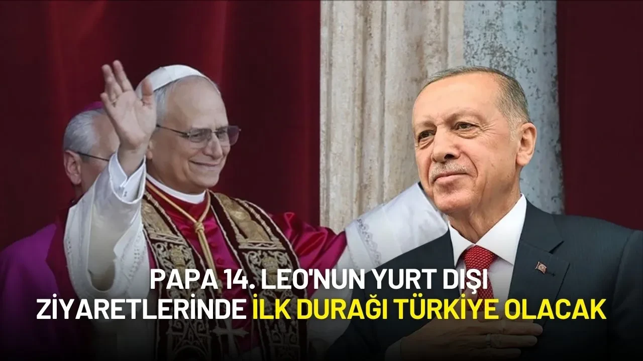 Papa 14. Leo'nun İlk Yurt Dışı Ziyareti Türkiye'ye Olacak
