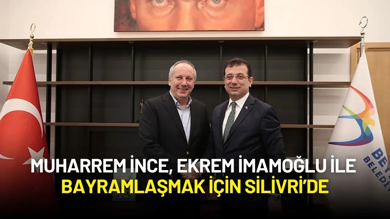 Muharrem İnce, Ekrem İmamoğlu ile Bayramlaşmak İçin Silivri’de