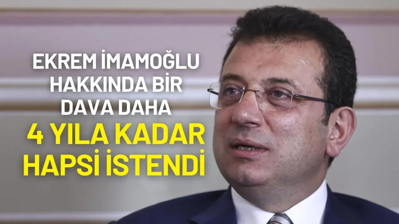 Ekrem İmamoğlu’na Yeni Dava Şoku! 4 Yıla Kadar Hapsi İstendi