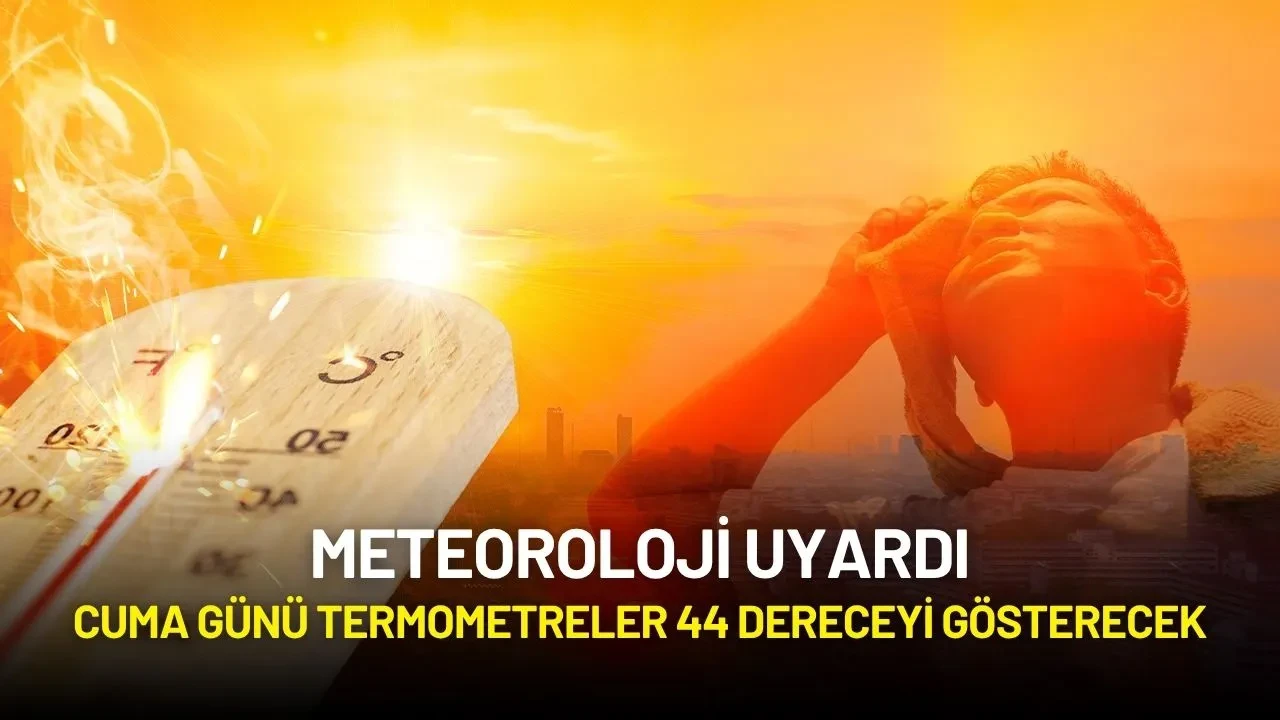Meteoroloji Uyardı: 44 Dereceye Çıkacak Sıcaklıklar Sonrası Sağanak Geliyor