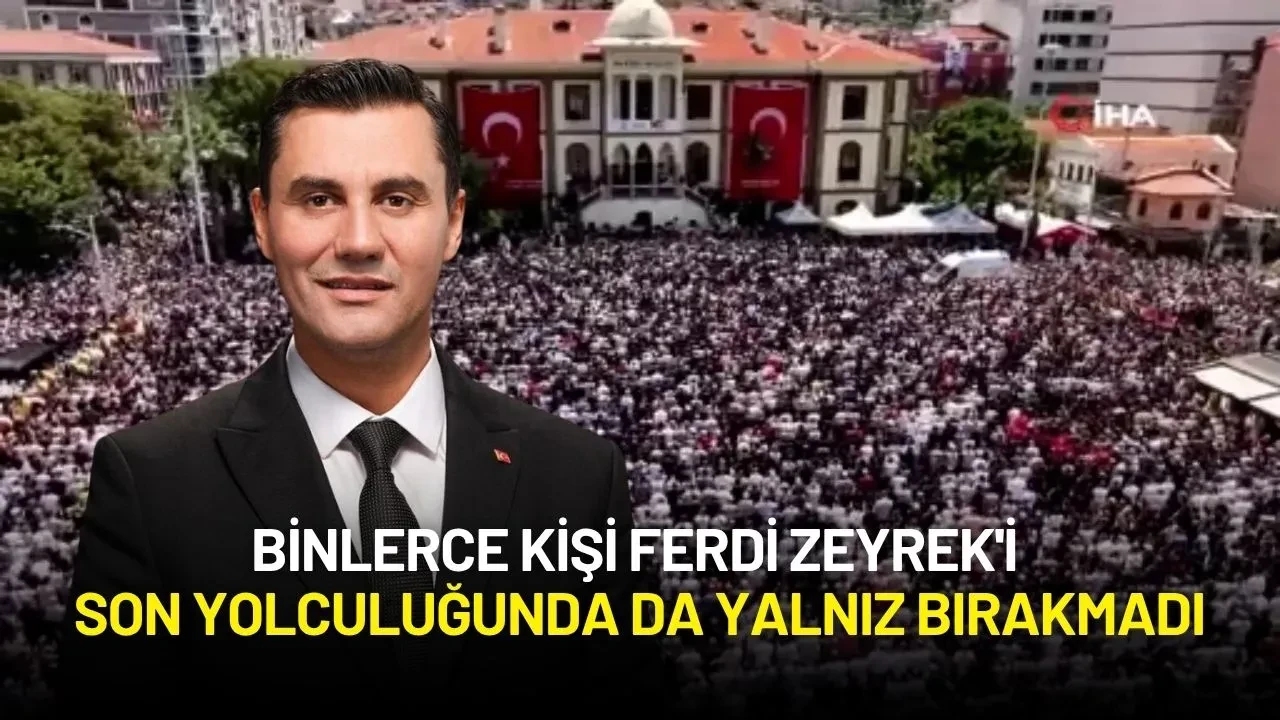 Binlerce Kişi Ferdi Zeyrek'i Son Yolculuğunda da Yalnız Bırakmadı