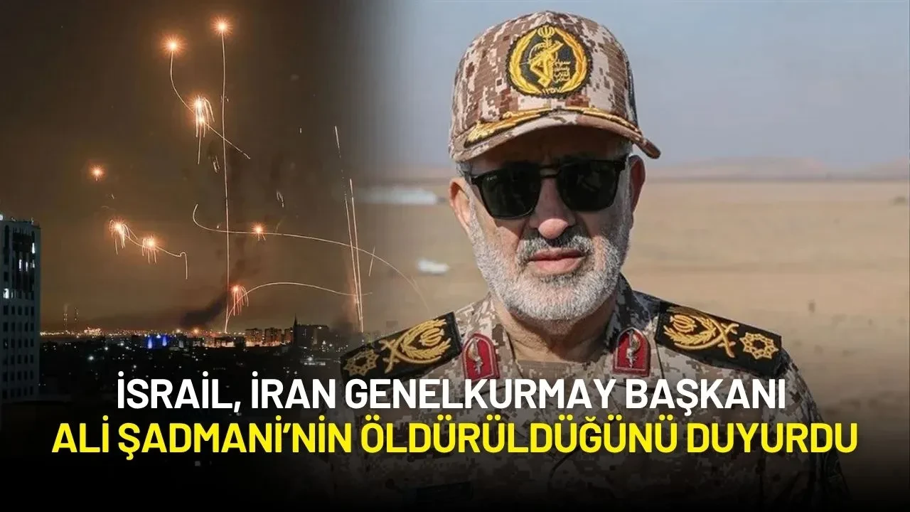 İsrail, İran Genelkurmay Başkanı Ali Şadmani’nin Öldürüldüğünü Duyurdu