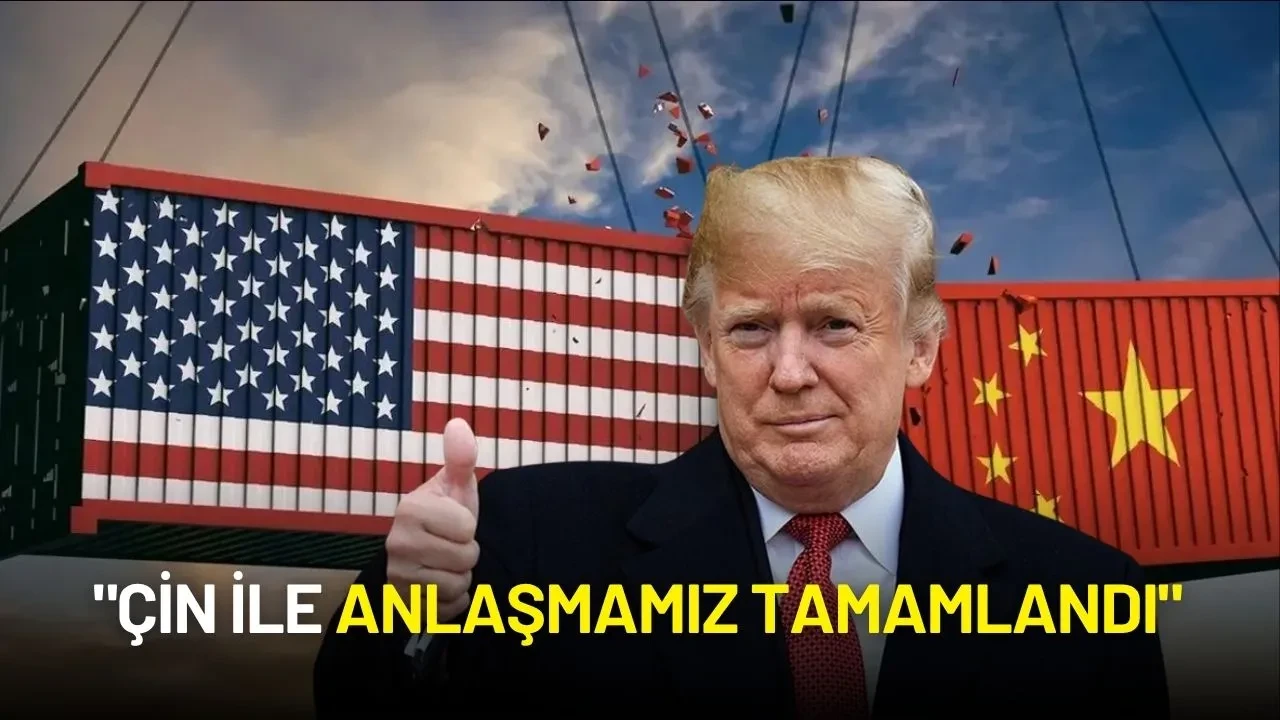 Donald Trump: "Çin ile Anlaşmamız Tamamlandı"