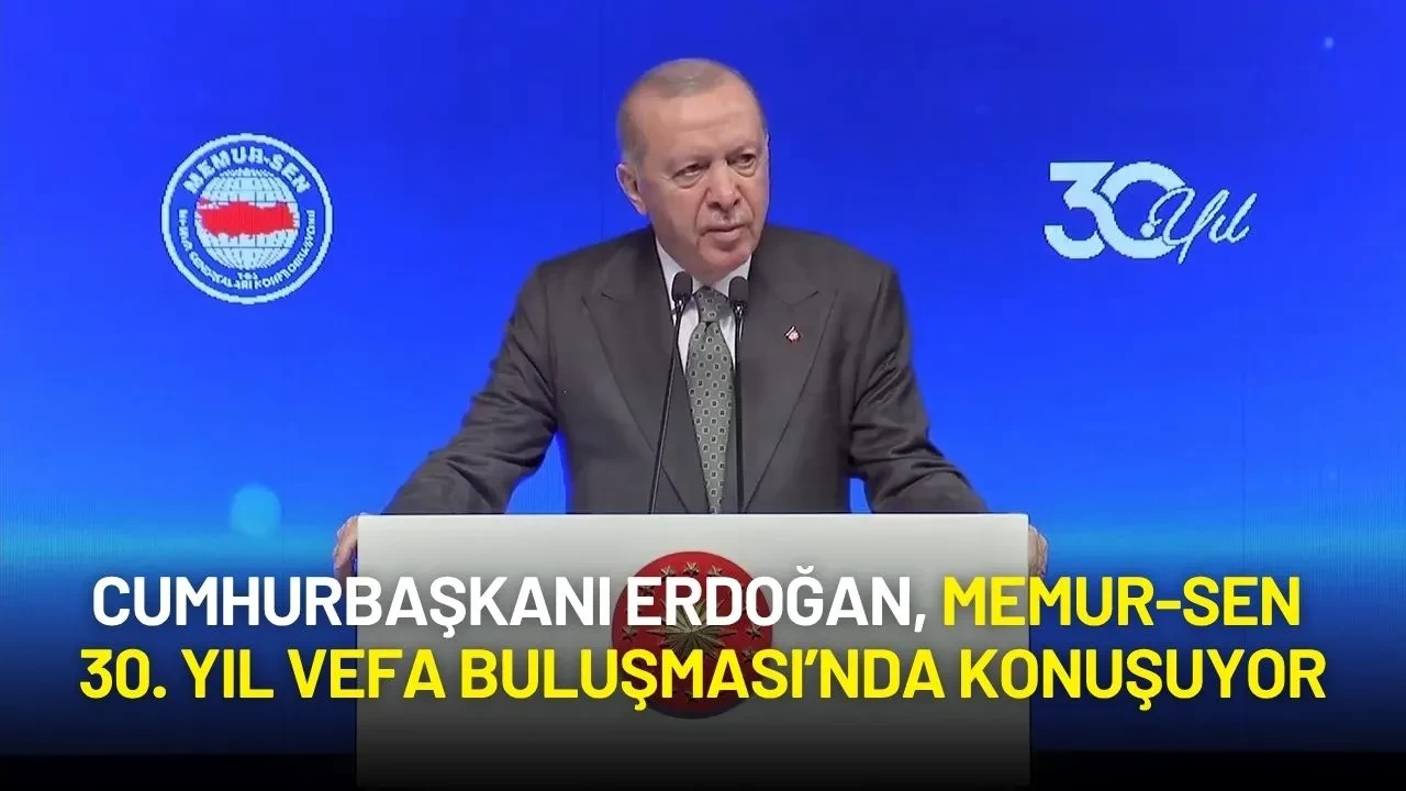 Cumhurbaşkanı Erdoğan, Memur-Sen 30. Yıl Vefa Buluşması’nda Konuşuyor