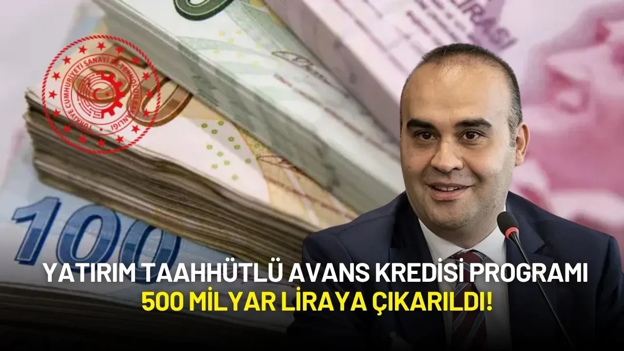 Bakan Kacır Duyurdu: Avans Kredisi Programı 500 Milyar Liraya Çıkarıldı!