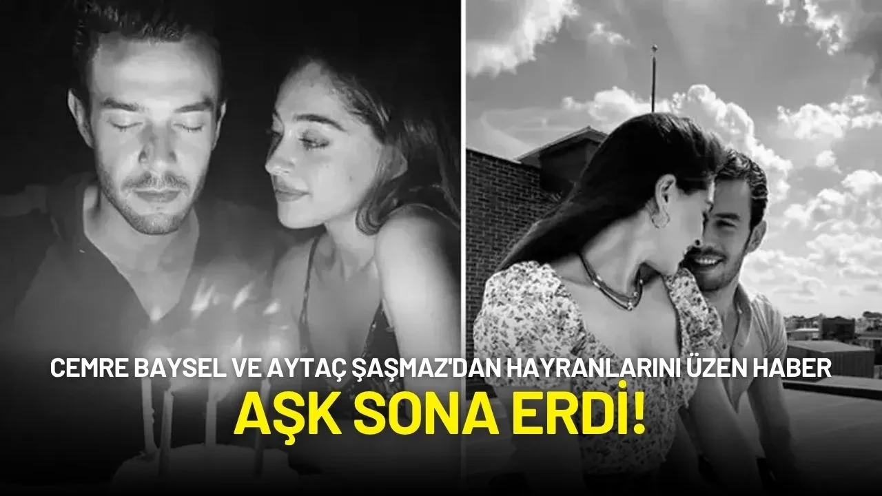 Cemre Baysel ve Aytaç Şaşmaz'dan Hayranlarını Üzen Haber: Aşk Sona Erdi!