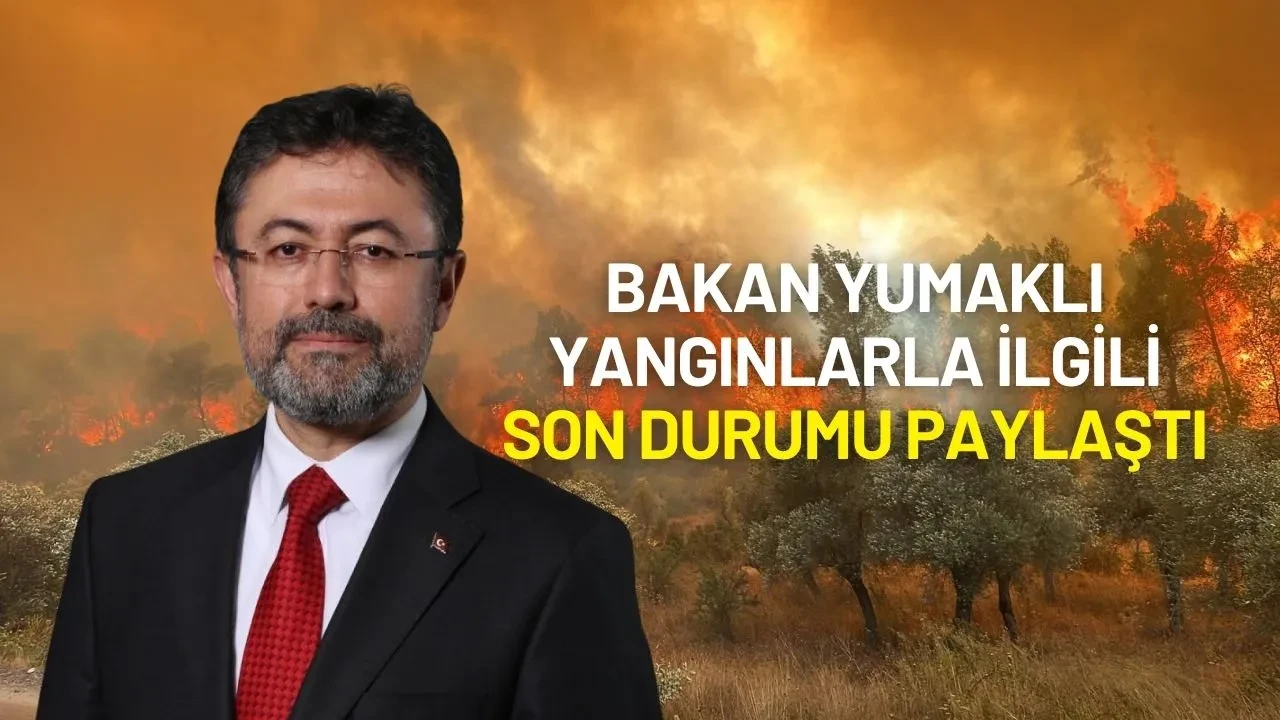 Türkiye’nin Farklı Bölgelerindeki Orman Yangınları ile ilgili Bakan Yumaklı Açıklama Yaptı
